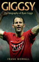 Giggsy - The Biography of Ryan Giggs