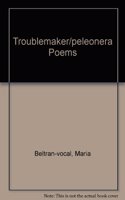 Troublemaker/Peleonera Poems