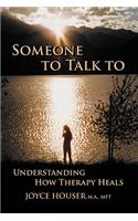 Someone to Talk to: Understanding How Therapy Heals