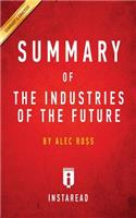 Summary of The Industries of the Future: by Alec Ross - Includes Analysis