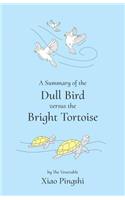 A Summary of the Dull Bird Versus the Bright Tortoise