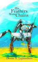 His Feathers Were Chains