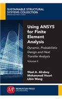 Using ANSYS for Finite Element Analysis, Volume II: Dynamic, Probabilistic Design and Heat Transfer Analysis