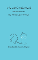 Little Blue Book On Retirement By Women, For Women