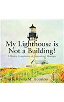 My Lighthouse is Not a Building! A Weekly Compilation of Inspirational Messages