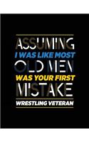 Assuming I Was Like Most Old Men Was Your First Mistake Wrestling Veteran: Blank Lined Notebook Journal