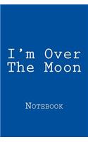 I'm Over The Moon: Notebook