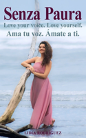 Senza Paura Love your voice. Love yourself. Ama tu voz. Ámate a ti.