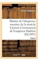 Histoire de l'Éloquence Romaine, de la Mort de Cicéron À l'Avénement de l'Empereur Hadrien Tome 2