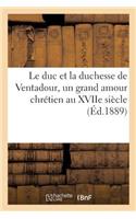 duc et la duchesse de Ventadour, un grand amour chrétien au XVIIe siècle