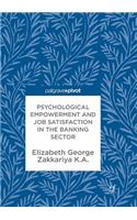 Psychological Empowerment and Job Satisfaction in the Banking Sector