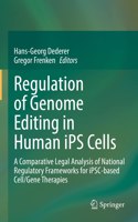 Regulation of Genome Editing in Human Ips Cells: A Comparative Legal Analysis of National Regulatory Frameworks for Ipsc-Based Cell/Gene Therapies