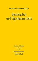Besitzverbot und Eigentumsschutz: Eine Untersuchung zur Reichweite der Garantie des Eigentums an "verbotenen" Sachen in straf- und zivilrechtsdogmatischer Hinsicht(30 Studien und Beiträge zum Strafrecht)
