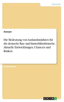 Die Bedeutung von Auslandsmärkten für die deutsche Bau- und Immobilienbranche. Aktuelle Entwicklungen, Chancen und Risiken