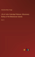 Life of John Coleridge Patteson. Missionary Bishop of the Melanesian Islands