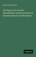 Das Ding an sich und seine Beschaffenheit