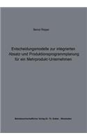 Entscheidungsmodelle Zur Integrierten Absatz- Und Produktionsprogrammplanung Für Ein Mehrprodukt-Unternehmen