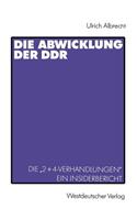 Die Abwicklung Der DDR: Die "2+4-Verhandlungen" Ein Insider-Bericht