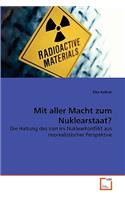 Mit aller Macht zum Nuklearstaat?