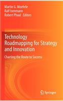 Technology Roadmapping for Strategy and Innovation