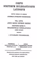 Anicii Manlii Severini Boethii: Scriptorum Partem IV.: Philosophiae Consolationis. Libros Quinque. Recensuit Guilelmus Weinberger