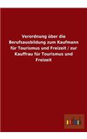 Verordnung über die Berufsausbildung zum Kaufmann für Tourismus und Freizeit / zur Kauffrau für Tourismus und Freizeit