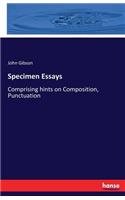 Specimen Essays: Comprising hints on Composition, Punctuation