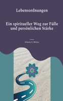 Lebensordnungen: Ein spiritueller Weg zur Fülle und persönlichen Stärke