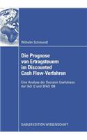 Die Prognose von Ertragsteuern im Discounted Cash Flow-Verfahren: Eine Analyse der Decision Usefulness der IAS 12 und SFAS 109(German)