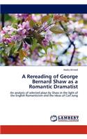 Rereading of George Bernard Shaw as a Romantic Dramatist