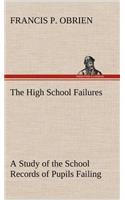 The High School Failures A Study of the School Records of Pupils Failing in Academic or Commercial High School Subjects