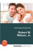 Robert M. Wilson, Jr.