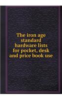 The Iron Age Standard Hardware Lists for Pocket, Desk and Price Book Use