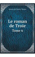 Le Roman de Troie Tome 6