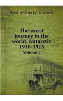 The worst journey in the world. Antarctic 1910-1913 Volume 1