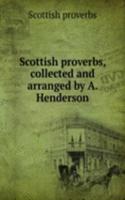 Scottish proverbs, collected and arranged by A. Henderson