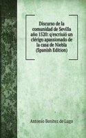 Discurso de la comunidad de Sevilla ano 1520: q'escriuio un clerigo apassionado de la casa de Niebla (Spanish Edition)