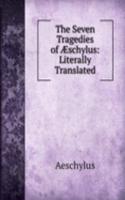 Seven Tragedies of Ã†schylus: Literally Translated