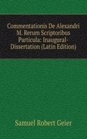 Commentationis De Alexandri M. Rerum Scriptoribus Particula: Inaugural-Dissertation (Latin Edition)