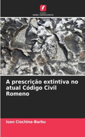 A prescrição extintiva no atual Código Civil Romeno