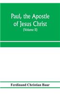 Paul, the apostle of Jesus Christ, his life and work, his epistles and his doctrine. A contribution to the critical history of primitive Christianity (Volume II)