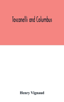Toscanelli and Columbus. The letter and chart of Toscanelli on the route to the Indies by way of the west, sent in 1474 to the Portuguese Fernam Martins, and later on to Christopher Columbus; a critical study on the authenticity and value of these