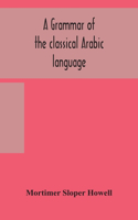 A grammar of the classical Arabic language