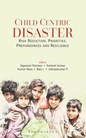 Child Centric Disaster: Risk Reduction, Priorities, Preparedness and Resilience