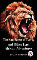 Man -Eaters of Tsavo and Other East African Adventures