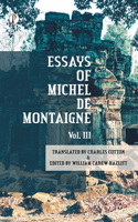 Essays of Michel De Montaigne Vol III