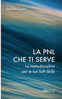 PNL che ti serve - La meta-disciplina per le tue Soft Skills