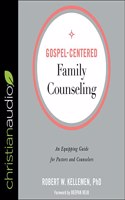 Gospel-Centered Family Counseling