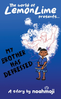 My Brother Has Depressed: (1 Lemonlime)
