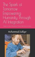 The Spark of Tomorrow Empowering Humanity Through AI Integration